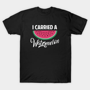 I Carried A Watermelon T-Shirt